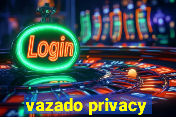 vazado privacy